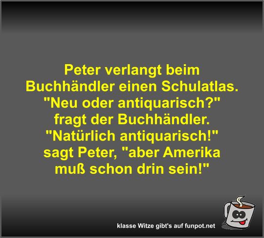 Peter verlangt beim Buchhändler einen Schulatlas