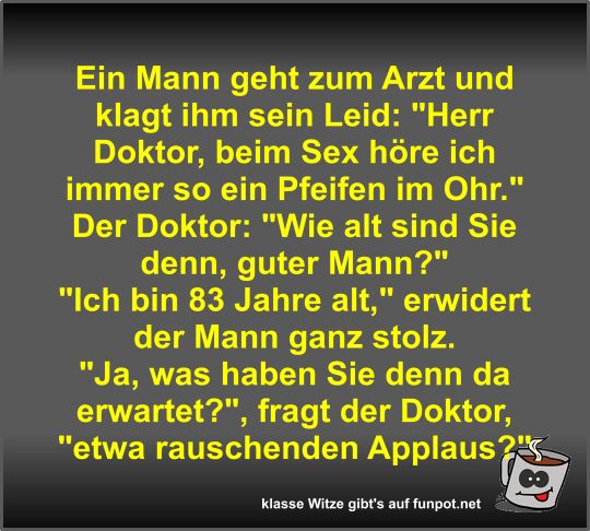 Ein Mann geht zum Arzt und klagt ihm sein Leid