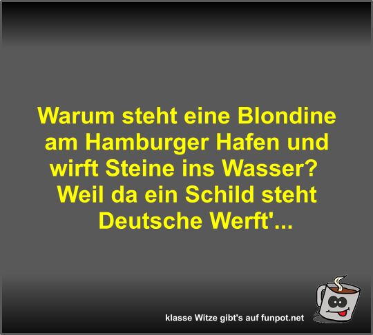 Warum steht eine Blondine am Hamburger Hafen und wirft...
