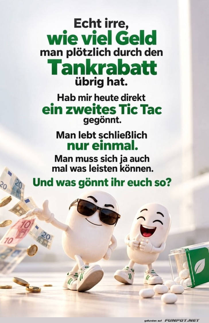 Darum g�nn' dir gleich zwei Tic Tacs!