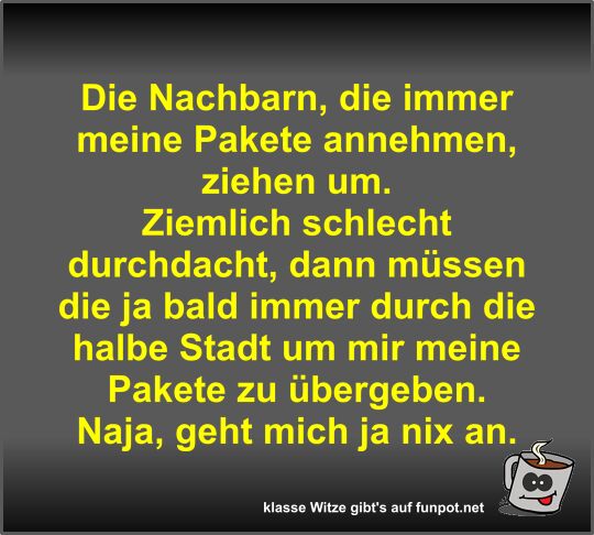 Die Nachbarn, die immer meine Pakete annehmen, ziehen um