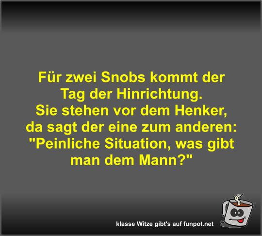 F�r zwei Snobs kommt der Tag der Hinrichtung