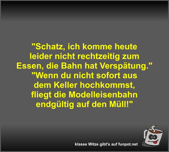 Schatz, ich komme heute leider nicht rechtzeitig zum...