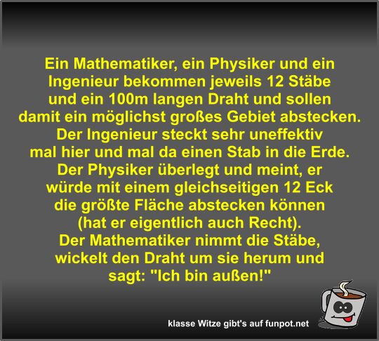 Ein Mathematiker, ein Physiker und ein Ingenieur bekommen...