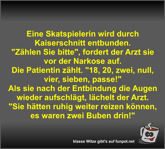 Eine Skatspielerin wird durch Kaiserschnitt entbunden Eine Skatspielerin wird durch Kaiserschnitt entbunden
