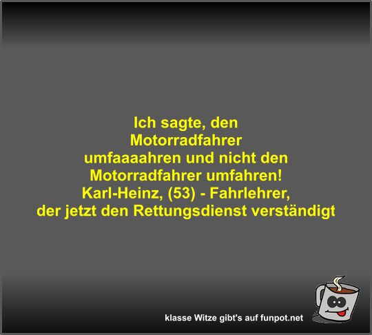 Ich sagte, den Motorradfahrer umfaaaahren und nicht den... Ich sagte, den Motorradfahrer umfaaaahren und nicht den...