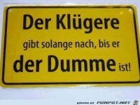 Der Kl�gere gibt solange nach...