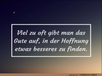 viel zu oft gibt man das Gute auf