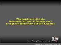Wie druckt ein Idiot ein Dokument auf dem Computer aus?