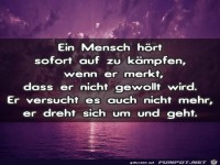 ein Mensch hrt sofort auf zu kmpfen, wenn er .......
