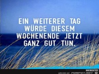 ein weiterer Tag w�rde diesem Wochenende .......