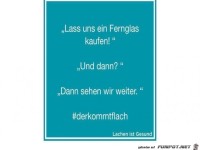 Lass uns ein Fernglas kaufen...