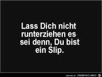 Lass dich nicht runterziehen