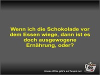 Wenn ich die Schokolade vor dem Essen wiege