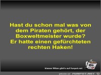 Hast du schon mal was von dem Piraten geh�rt