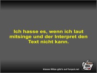 Ich hasse es, wenn ich laut mitsinge und der Interpret den