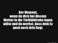 Der Moment bei diesem Wetter