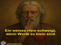 Ein weises Herz schweigt, wenn Worte zu klein sind