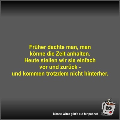 Fr&uuml;her-dachte-man,-man-k&ouml;nne-die-Zeit-anhalten.jpg von Fossy