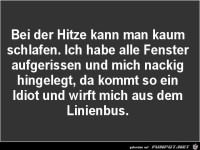 bei der Hitze kann man kaum schlafen.....