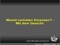 Womit verh�ten Emanzen?