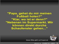Papa, gehst du mir meinen Fu�ball holen?