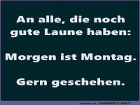 An alle mit guter Laune: Morgen ist Montag!