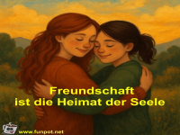 Freundschaft ist die Heimat der Seele