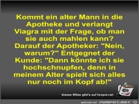 Kommt ein alter Mann in die Apotheke und verlangt Viagra...