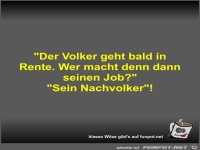 Der Volker geht bald in Rente