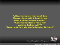 Also wenn ich mal groß bin Mama