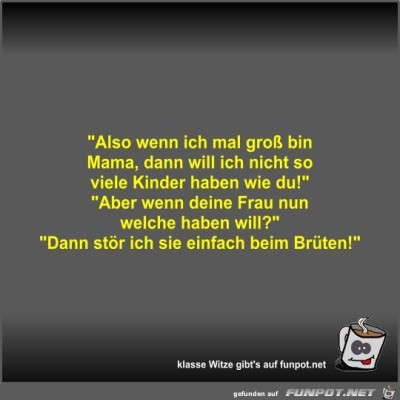 Also-wenn-ich-mal-gro&szlig;-bin-Mama.jpg von Fossy