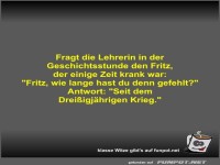 Fragt die Lehrerin in der Geschichtsstunde den Fritz