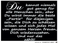 du kannst niemals gut genug f�r alle Menschen sein,.......