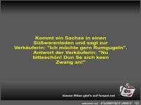Kommt ein Sachse in einen Swarenladen und sagt zur...