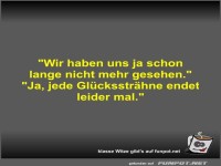 Wir haben uns ja schon lange nicht mehr gesehen