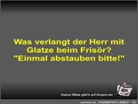 Was verlangt der Herr mit Glatze beim Fris�r?
