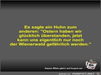 Es sagte ein Huhn zum anderen