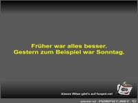 Fr�her war alles besser