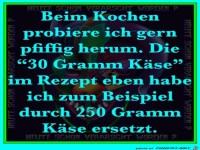 Beim Kochen probiere ich gerne