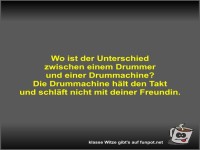 Wo ist der Unterschied zwischen einem Drummer und einer...