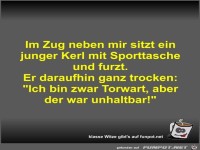 Im Zug neben mir sitzt ein junger Kerl mit Sporttasche und