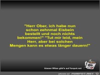 Herr Ober, ich habe nun schon zehnmal Eisbein bestellt und