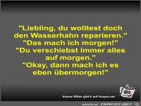 Liebling, du wolltest doch den Wasserhahn reparieren