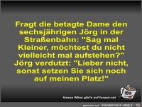 Fragt die betagte Dame den sechsj�hrigen J�rg in der...