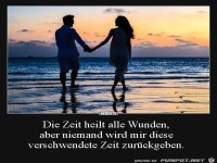 die Zeit heilt alle Wunden,.....