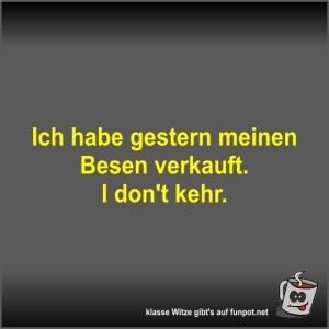 Ich-habe-gestern-meinen-Besen-verkauft.jpg von Fossy