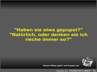 Haben sie etwa gepupst?