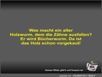 Was macht ein alter Holzwurm