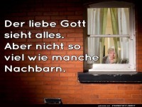 Gottes Auge vs. die neugierige Nachbarin